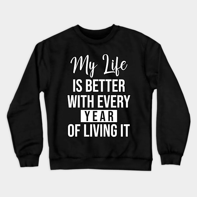 My life is better with every year of living it Crewneck Sweatshirt by potatonamotivation